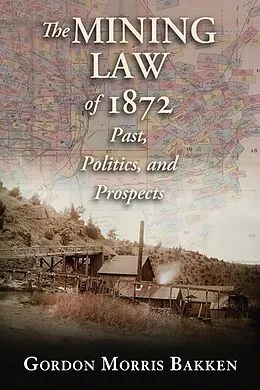 E-Book (epub) The Mining Law of 1872 von Gordon Morris Bakken