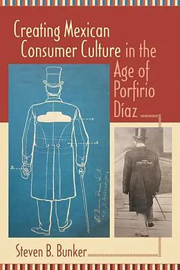 E-Book (epub) Creating Mexican Consumer Culture in the Age of Porfirio Díaz von Steven B. Bunker