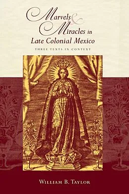 E-Book (epub) Marvels and Miracles in Late Colonial Mexico von William B. Taylor