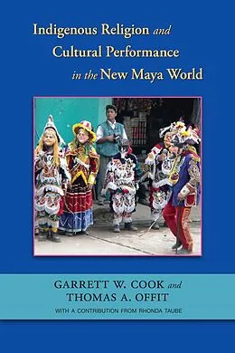 E-Book (epub) Indigenous Religion and Cultural Performance in the New Maya World von Garrett W. Cook, Thomas A. Offit