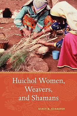 E-Book (epub) Huichol Women, Weavers, and Shamans von Stacy B. Schaefer