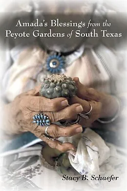 E-Book (epub) Amada's Blessings from the Peyote Gardens of South Texas von Stacy B. Schaefer