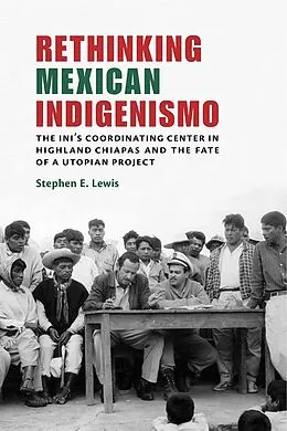 E-Book (epub) Rethinking Mexican Indigenismo von Stephen E. Lewis
