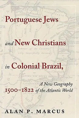 E-Book (epub) Portuguese Jews and New Christians in Colonial Brazil, 1500-1822 von Alan P. Marcus