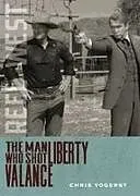 Kartonierter Einband (Kt) The Man Who Shot Liberty Valance von Chris Yogerst
