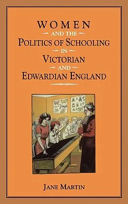 E-Book (pdf) Women and the Politics of Schooling in Victorian and Edwardian England von Jane Martin