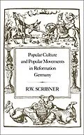 E-Book (pdf) Popular Culture and Popular Movements in Reformation Germany von R. W. Scribner