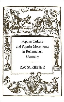 E-Book (pdf) Popular Culture and Popular Movements in Reformation Germany von R. W. Scribner