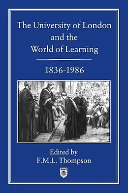 E-Book (pdf) University of London and the World of Learning, 1836-1986 von F. M. L. Thompson