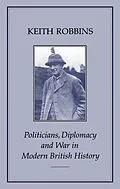 E-Book (pdf) Politicians, Diplomacy and War in Modern British History von Keith Robbins