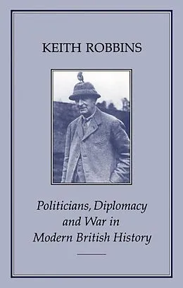 E-Book (pdf) Politicians, Diplomacy and War in Modern British History von Keith Robbins