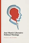 E-Book (pdf) Jose Marti's Liberative Political Theology von Miguel A. De La Torre