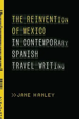E-Book (epub) The Reinvention of Mexico in Contemporary Spanish Travel Writing von Jane Hanley