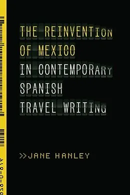 E-Book (pdf) Reinvention of Mexico in Contemporary Spanish Travel Writing von Jane Hanley