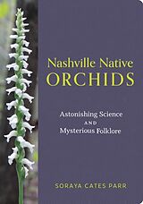 Kartonierter Einband Nashville Native Orchids von Soraya Cates Parr