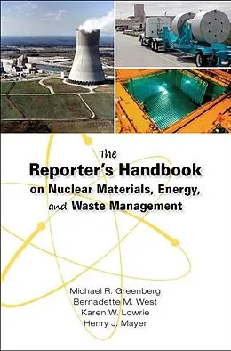 E-Book (epub) The Reporter's Handbook on Nuclear Materials, Energy & Waste Management von Michael R. Greenberg, Bernadette M. West, Karen W. Lowrie