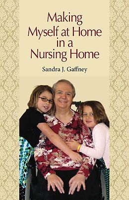 eBook (epub) Making Myself at Home in a Nursing Home de Sandra J. Gaffney