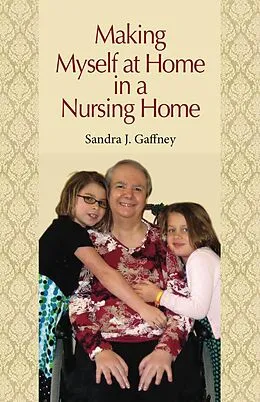 E-Book (epub) Making Myself at Home in a Nursing Home von Sandra J. Gaffney