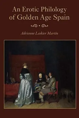 E-Book (pdf) An Erotic Philology of Golden Age Spain von Adrienne Laskier Martin