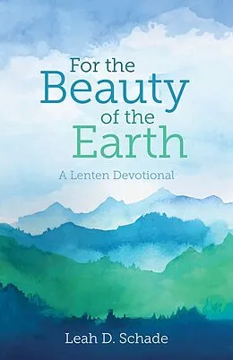 E-Book (epub) For the Beauty of the Earth von Leah D. Schade