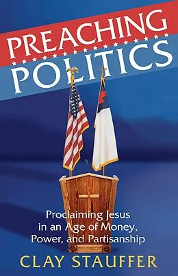 E-Book (epub) Preaching Politics von Rev. Clay Stauffer