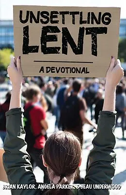 E-Book (epub) Unsettling Lent von Angela Parker, Brian Kaylor, Beau Underwood