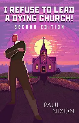 E-Book (epub) I Refuse to Lead a Dying Church von Paul Nixon