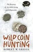 Couverture cartonnée Wild Coin Hunting de Robert W Griggs