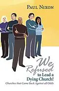 E-Book (epub) We Refused to Lead a Dying Church! von Paul Nixon