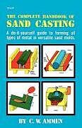 Kartonierter Einband The Complete Handbook of Sand Casting von C. Ammen
