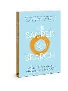 Kartonierter Einband The Sacred Search: What If It's Not about Who You Marry, But Why? von Gary Thomas