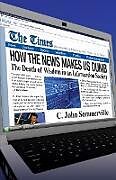 Kartonierter Einband How the News Makes Us Dumb von C. John Sommerville