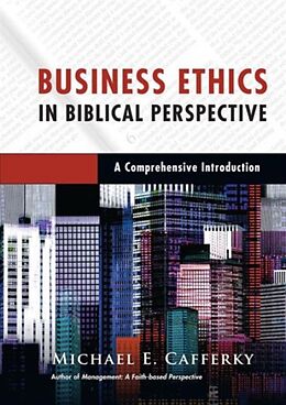 Livre Relié Business Ethics in Biblical Perspective de Michael E Cafferky
