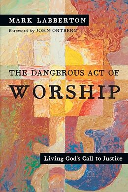 Kartonierter Einband The Dangerous Act of Worship von Mark Labberton
