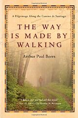 Couverture cartonnée The Way Is Made by Walking  A Pilgrimage Along the Camino de Santiago de Arthur Paul Boers, Eugene H. Peterson