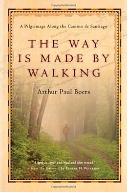 Couverture cartonnée The Way Is Made by Walking  A Pilgrimage Along the Camino de Santiago de Arthur Paul Boers, Eugene H. Peterson