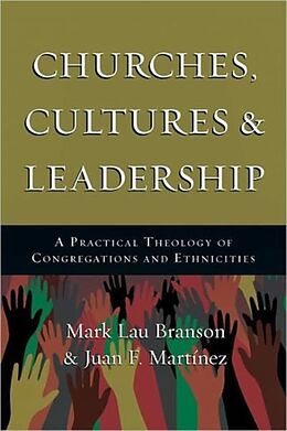 Couverture cartonnée Churches, Cultures and Leadership - A Practical Theology of Congregations and Ethnicities de Mark Branson, Juan F. Martinez
