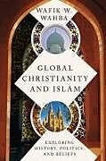 Couverture cartonnée Global Christianity and Islam de Wafik W Wahba