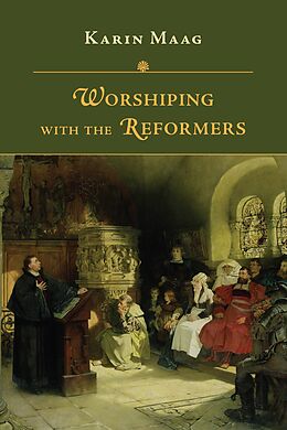 eBook (epub) Worshiping with the Reformers de Karin Maag