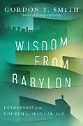 Kartonierter Einband Wisdom from Babylon von Gordon T. Smith
