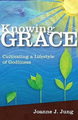 E-Book (epub) Knowing Grace von Joanne J. Jung