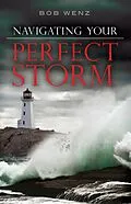 E-Book (epub) Navigating Your Perfect Storm von Bob Wenz
