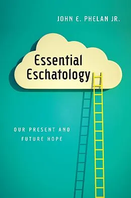 E-Book (epub) Essential Eschatology von John E. Phelan Jr.