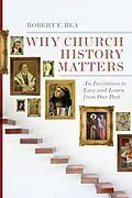 E-Book (epub) Why Church History Matters von Robert F. Rea