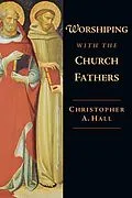 E-Book (epub) Worshiping with the Church Fathers von Christopher A. Hall