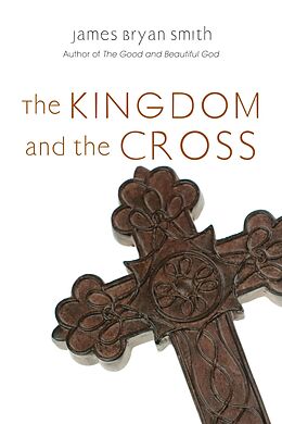 eBook (epub) Kingdom and the Cross de James Bryan Smith