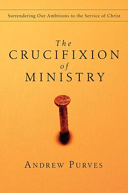 eBook (epub) Crucifixion of Ministry de Andrew Purves