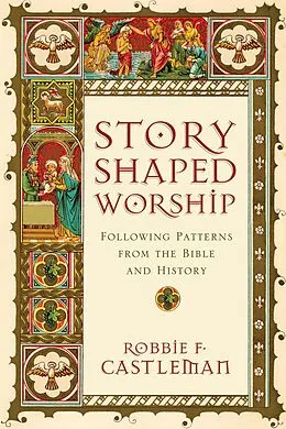 E-Book (epub) Story-Shaped Worship von Robbie F. Castleman