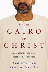 eBook (epub) From Cairo to Christ de Abu Atallah, Kent A. Van Til