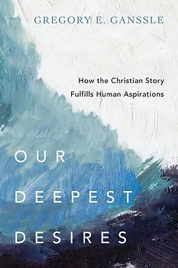 E-Book (epub) Our Deepest Desires von Gregory E. Ganssle